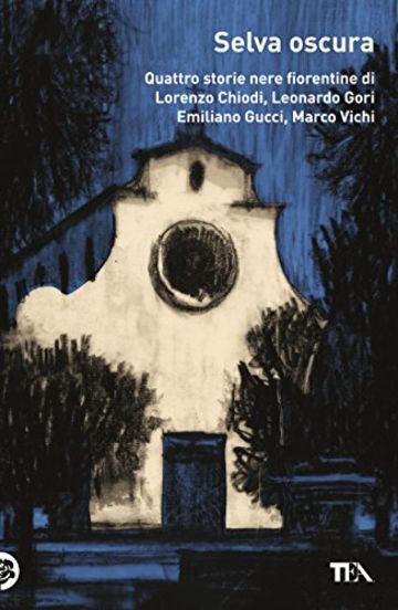 Selva oscura: Quattro storie nere fiorentine di Lorenzo Chiodi,Leonardo Gori,  Emiliano Gucci, Marco Vichi